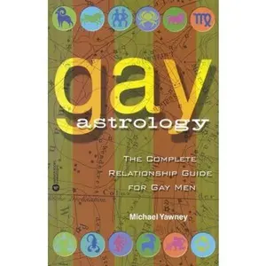 USED-Gay Astrology: The Complete Relationship Guide for Gay Men by Yawney, Michael (Paperback)
