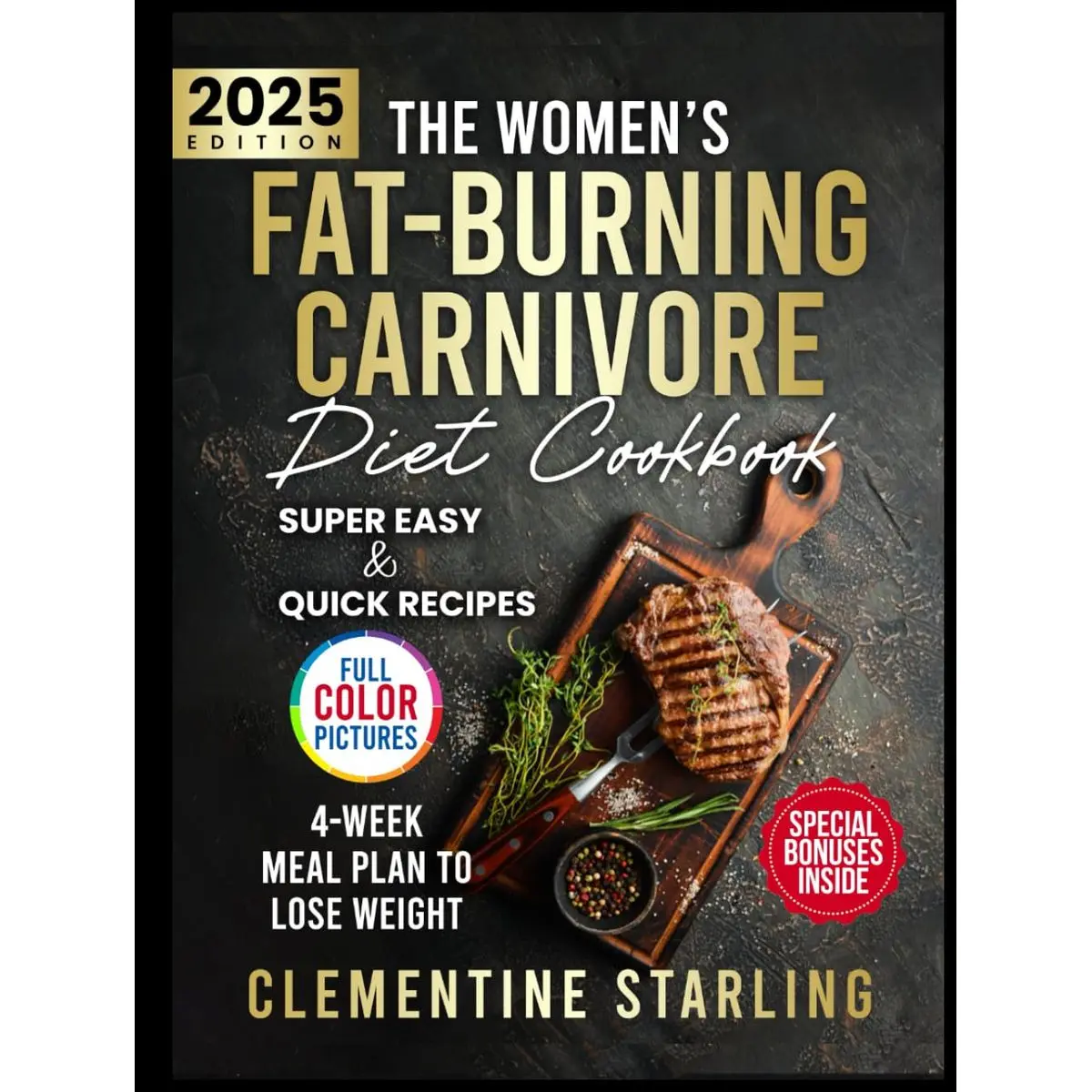 The Women’s Fat-Burning Carnivore Diet Cookbook: A 4-Week Proven Meal Plan to Lose Weight Naturally and Completely Transform Your Body Through Easy & Quick Recipes With Low-Carb | FULL COLOR EDITION Hardcover – March 20, 2025