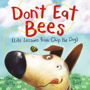 Don't Eat Bees: Life Lessons from Chip the Dog -- Dev Petty, Hardcover