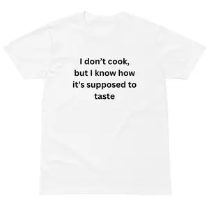 "I Don't Cook But I Know How It's Supposed To Taste" BGear Funny Unisex T-shirt