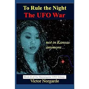 USED-To Rule the Night The UFO War: not in Kansas anymore... (Morningstar-UFO Trilogy) by Victor Norgarde (Paperback)
