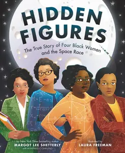 Hidden Figures: The True Story of Four Black Women and the Space Race by Margot Lee Shetterly||Laura Freeman [Hardback Book]