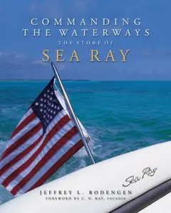 USED-Commanding the Waterways: The Story of Sea Ray by Jeffrey L. Rodengen (Hardcover)