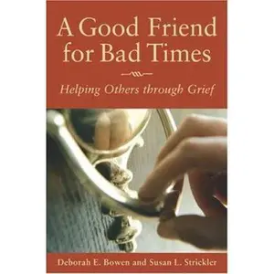 USED-A Good Friend for Bad Times: Helping Others Through Grief by Deborah E. Bowen (Paperback)