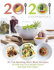 USED-20/20 Cookbooks Presents: 85 Fat-Burning Diet Meal Recipes to Help You Lose Weight Faster and Stay Full Longer by 20/20 20/20 Cookbooks (Paperback)
