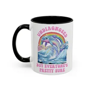 Undiagnosed But Everyone's Pretty Sure Funny Dolphin Sarcasm Mug - scs15904