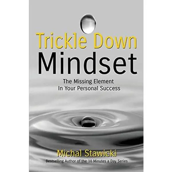 USED-Trickle Down Mindset: The Missing Element In Your Personal Success by Stawicki, Michal (Paperback)