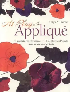USED-At Play with Appliqu: 7 Template-Free Techniques 10 Step-by-Step Projects Hand & Machine Methods by Dilys A. Fronks (Paperback)