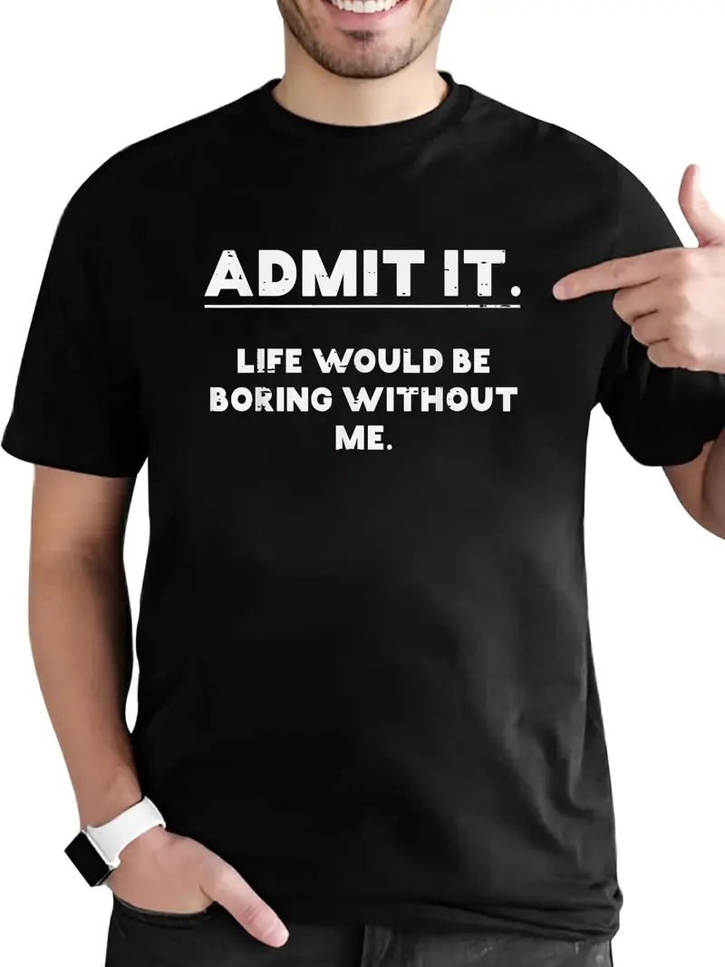 100% Cotton Admit It Life Boring Without Me Funny Saying Men Women T-Shirt