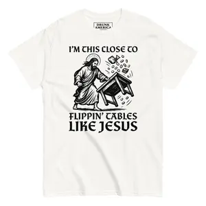 I'm this Close To Flipping Tables Like Jesus Graphic T-Shirt