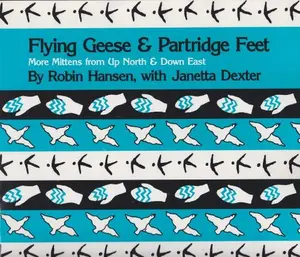 USED-Flying Geese and Partridge Feet: More Mittens from Up North and Down East by Robin Hansen (Paperback)