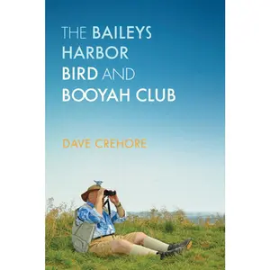 USED-Baileys Harbor Bird and Booyah Club by Crehore, Dave (Hardcover)