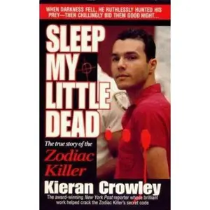 USED-Sleep My Little Dead : The True Story of the Zodiac Killer by Kieran Crowley (Paperback)