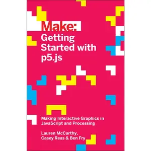 USED-Getting Started with P5.Js: Making Interactive Graphics in JavaScript and Processing by McCarthy, Lauren (Paperback)