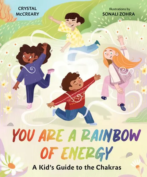 You Are a Rainbow of Energy: A Kid's Guide to the Chakras -- Crystal McCreary - Hardcover