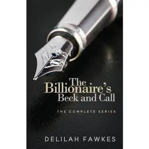 USED-The Billionaire's Beck and Call: The Complete Series by Fawkes, Delilah (Paperback)