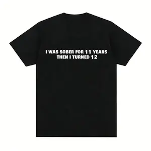 I Was Sober For 11 Years Then I Turned 12 Unisex T-Shirt | Funny Memes Gifts | Birthday Outfit