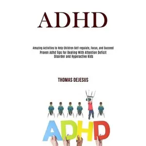 USED-Adhd: Amazing Activities to Help Children Self-regulate, Focus, and Succeed (Proven Adhd Tips for Dealing With Attention Deficit Disorder and Hyperact by DeJesus, Thomas (Paperback)