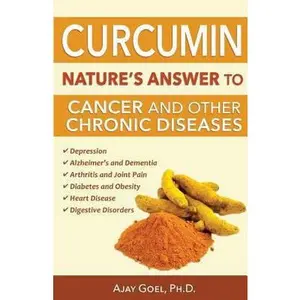USED-Curcumin: Nature's Answer to Cancer and Other Chronic Diseases by Goel Ph. D., Ajay (Paperback)