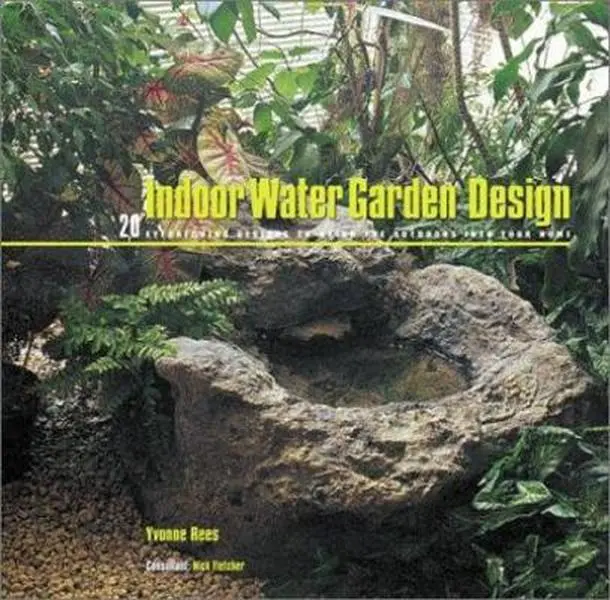 USED-Indoor Water Garden Design: 20 Eyecatching Designs to Bring the Outdoors into Your Home by Yvonne Rees (Hardcover)