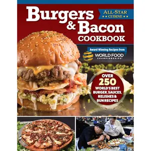 Burgers & Bacon Cookbook: Over 250 World's Best Burger, Sauces, Relishes, & Bun Recipes (Fox Chapel Publishing) Recreate Delicious Dishes from World Food Championships Winning Chefs Paperback – June 4, 2024