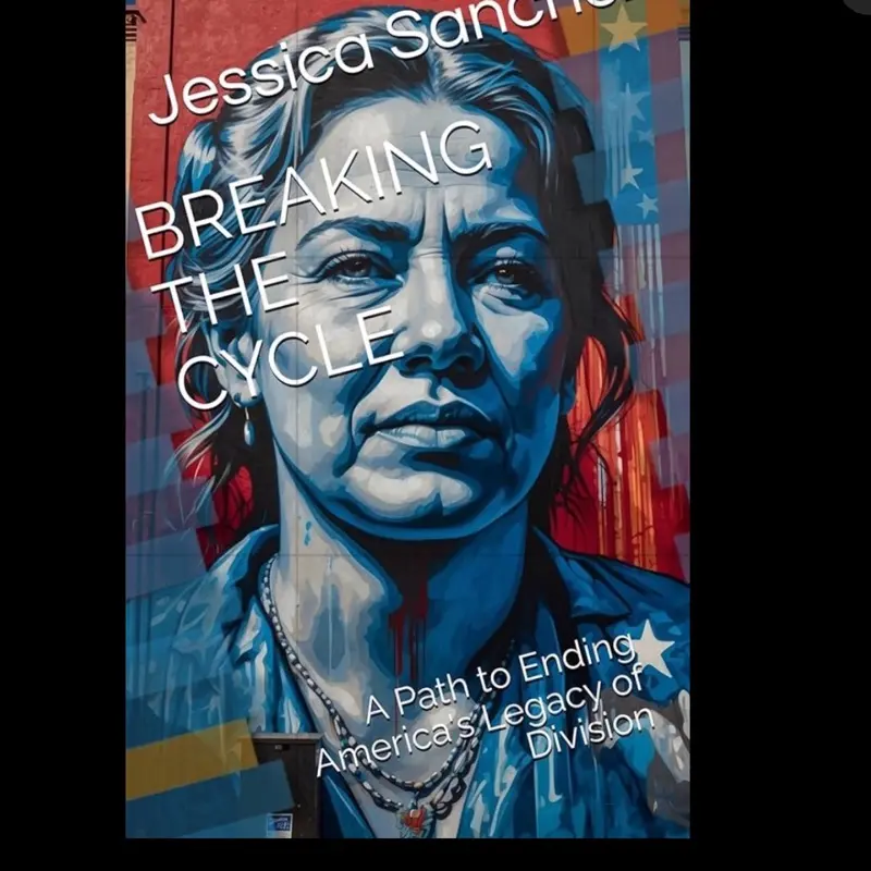 Jessie Sanchez - Breaking The Cycle: A Path to Ending America's Legacy of Division