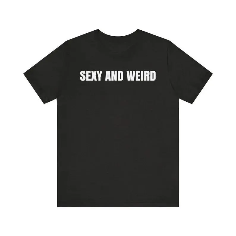 Sexy And Weird Shirt, Hottest Lady Ever Shirt, I Love Sexy Lady Shirt, Certified Weird Shirt, Sarcastic Shirt, Gift for Girlfriend, Adult funny T-shirt, Gift for Woman and Man