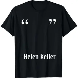 Funny Quote Of Helen Keller T-Shirt,Made of 100% cotton,High-quality print,Soft and comfortable to the touch,Made in USA
