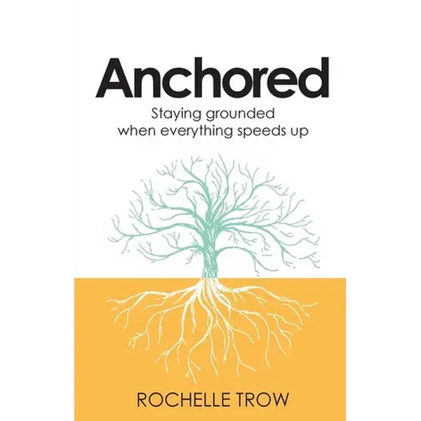 Anchored: Staying Grounded When Everything Speeds Up - Paperback
