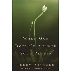 USED-When God Doesn't Answer Your Prayer by Jerry Sittser (Hardcover)