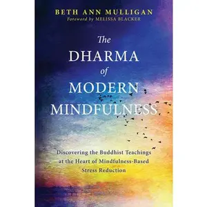 USED-The Dharma of Modern Mindfulness: Discovering the Buddhist Teachings at the Heart of Mindfulness-Based Stress Reduction by Mulligan, Beth Ann (Paperback)