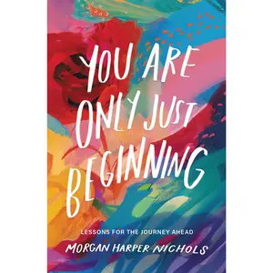 You Are Only Just Beginning: Lessons for the Journey Ahead (Morgan Harper Nichols Poetry Collection) by Morgan Harper Nichols [Hardback Book]