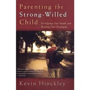 USED-Parenting the Strong-Willed Child: Fortifying Our Youth and Healing Our Prodigals by Kevin Hinckley (Paperback)