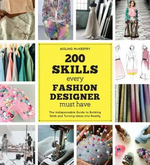 Used Book - 200 Essential Skills for Fashion Designers: Comprehensive Guide to Fashion, Tutorial for Building Style & Turning Ideas Into Reality by Aisling McKeefry (Paperback, English)