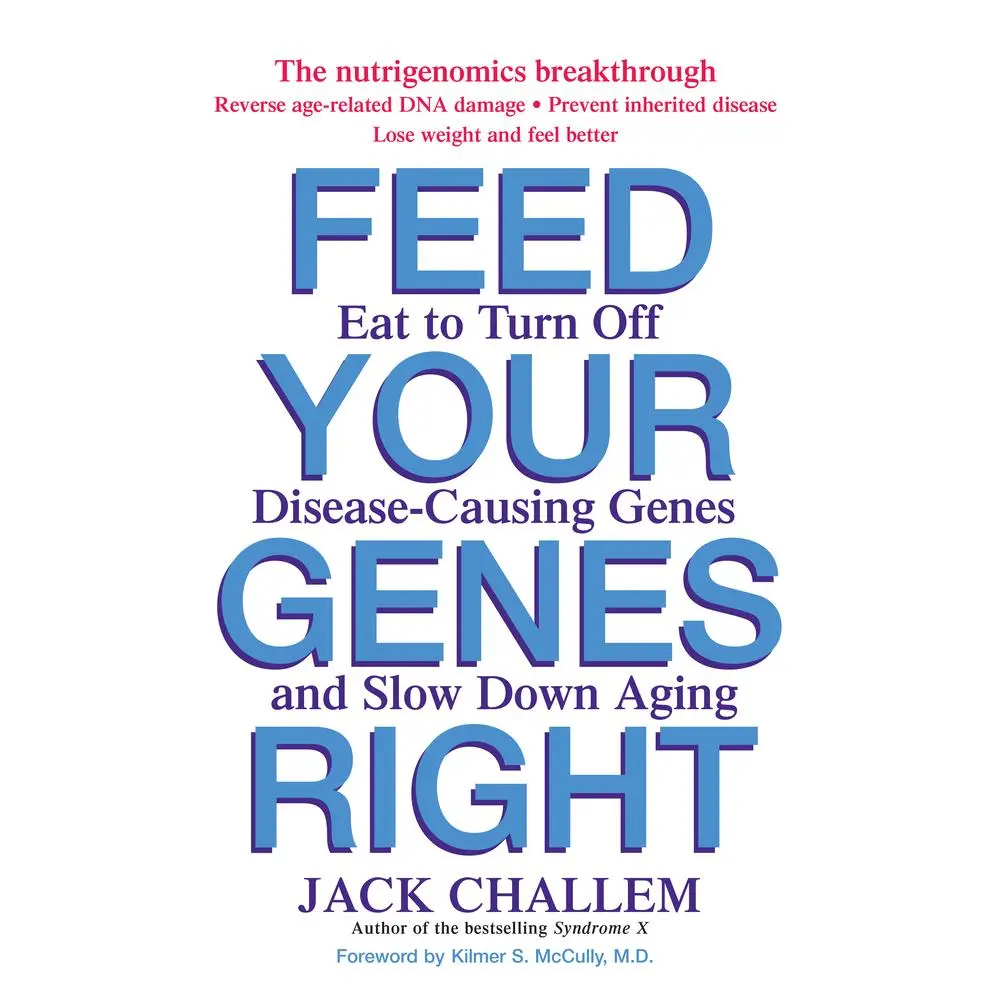 USED-Feed Your Genes Right: Eat to Turn Off Disease-Causing Genes and Slow Down Aging by Challem, Jack (Hardcover)