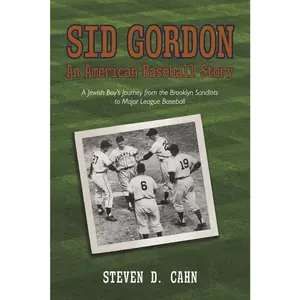 USED-Sid Gordon an American Baseball Story: A Jewish Boys Journey from the Brooklyn Sandlots to Major League Baseball by Cahn, Steven D. (Paperback)
