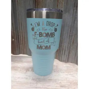I'm a drop the f bomb kind of mom teal 30 ounce tumbler