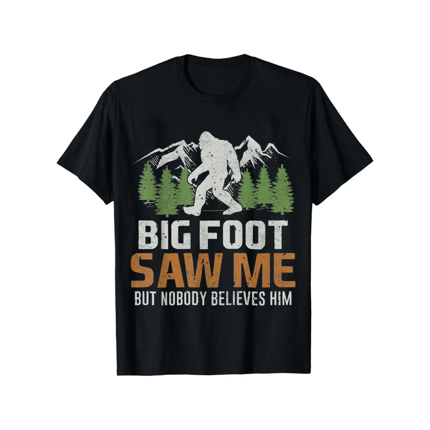 Bigfoot Saw Me But Nobody Believes Him T-Shirt