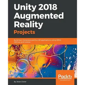 Unity 2018 Augmented Reality Projects: Build four immersive and fun AR applications using ARKit, ARCore, and Vuforia - Paperback
