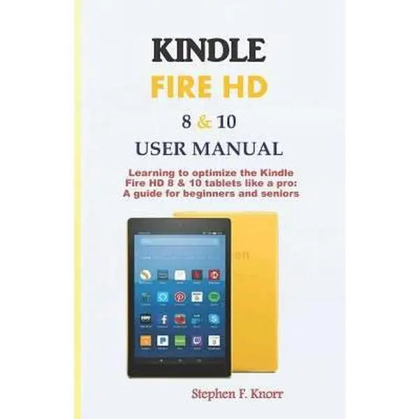USED-Kindle Fire HD 8 & 10 User Manual: Learning to Optimize the Kindle Fire HD 8 & 10 Tablets Like a Pro: A Guide for Beginners and Seniors by Knorr, Stephen F. (Paperback)