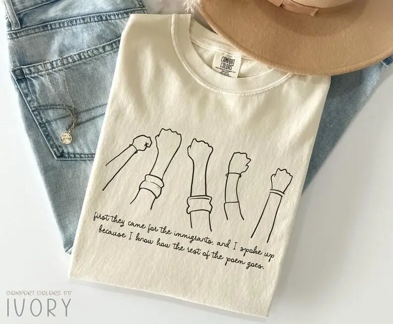 Social Justice Comfort Colors T-Shirt, Immigrant Rights Tee, First They Came Poem Shirt, Feminist Statement TShirt, Political Resist Shirt, Human Rights Top