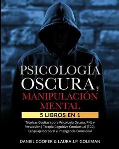 PSICOLOGÍA OSCURA & MANIPULACIÓN MENTAL: 5 libros en 1 Técnicas Ocultas de Psicología Oscura, PNL y Persuasión | Terapia Cognitivo Conductual (TCC), ... e Inteligencia Emocional. (Spanish Edition)
