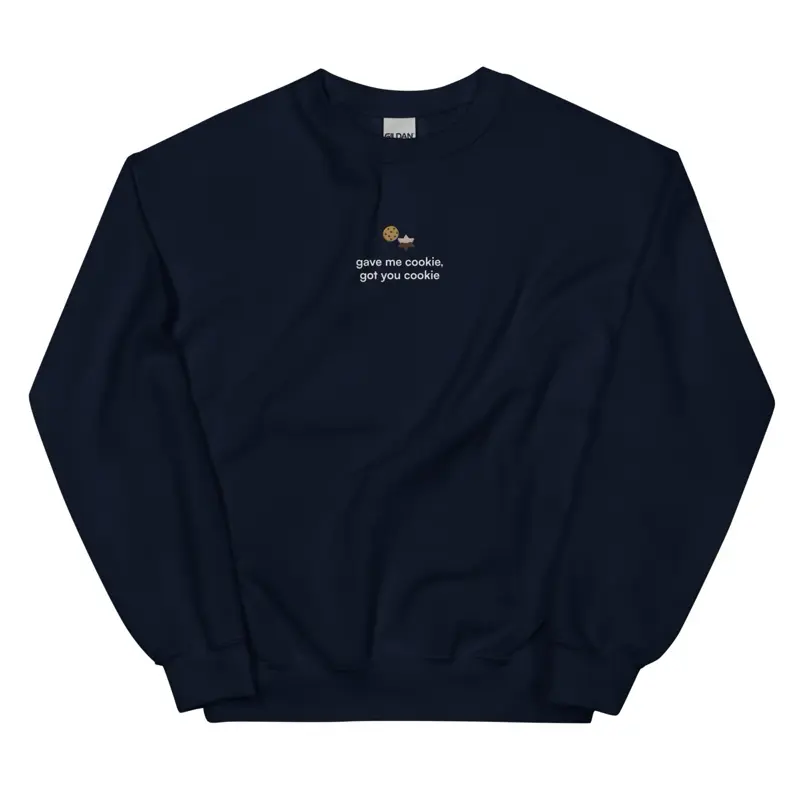 Gave Me Cookie Got You Cookie New Girl Embroidered Quote - Classic Unisex Cozy Fabric Soft Sweatshirt