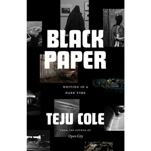 USED-Black Paper: Writing in a Dark Time by Cole, Teju (Hardcover)