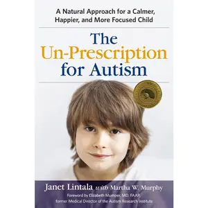 USED-The Un-Prescription for Autism: A Natural Approach for a Calmer, Happier, and More Focused Child by Lintala, Janet (Paperback)