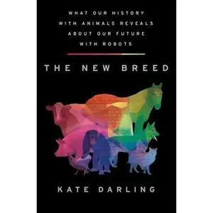 USED-The New Breed: What Our History with Animals Reveals about Our Future with Robots by Darling, Kate (Hardcover)