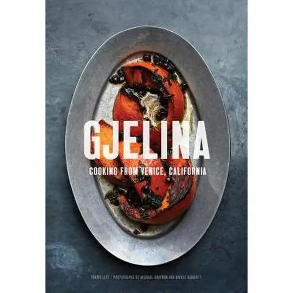 Gjelina: Cooking from Venice, California -- Travis Lett, Hardcover