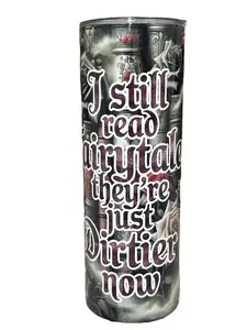 I Still Read Fairytales, They're Just Dirtier Now - BookTok - 20oz. Skinny Sublimation Vacuum Flask Tumbler - Your Favorite Tumbler Shop!