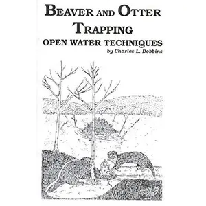 USED-Beaver and Otter Trapping - Open Water Techniques by Charles L. Dobbins