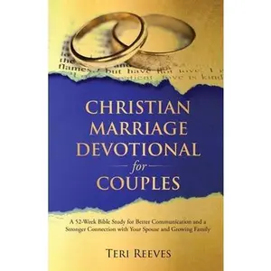 USED-Christian Marriage Devotional for Couples: A 52-Week Bible Study for Better Communication and a Stronger Connection with Your Spouse and Growing Famil by Reeves, Teri (Paperback)